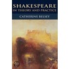 Shakespeare In Theory And Practice by Catherine Belsey