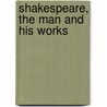 Shakespeare, The Man And His Works door Onbekend