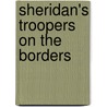 Sheridan's Troopers On The Borders door De Benneville Randolph Keim