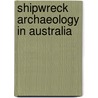 Shipwreck Archaeology in Australia by Michael Nash