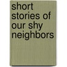 Short Stories Of Our Shy Neighbors door Meriba Ada Babcock Kelly