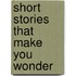Short Stories That Make You Wonder