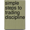 Simple Steps to Trading Discipline by Toni Hansen