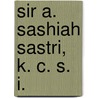 Sir A. Sashiah Sastri, K. C. S. I. by B.V. Kamesvara Aiyar