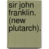 Sir John Franklin. (New Plutarch).