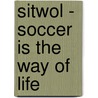 Sitwol - Soccer Is the Way of Life by Laijon Liu