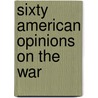 Sixty American Opinions On The War by Unknown