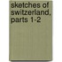 Sketches Of Switzerland, Parts 1-2
