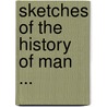 Sketches Of The History Of Man ... door Lord Henry Home Kames