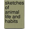 Sketches of Animal Life and Habits door Andrew Wilson