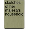 Sketches of Her Majestys Household by Unknown