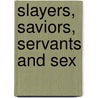 Slayers, Saviors, Servants and Sex door David Moore