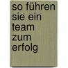 So führen Sie ein Team zum Erfolg by Ulrike Muller