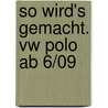 So Wird's Gemacht. Vw Polo Ab 6/09 door Rüdiger Etzold