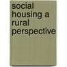 Social Housing A Rural Perspective door Mark Bevan