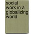Social Work In A Globalizing World