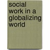 Social Work In A Globalizing World door Lena Dominelli