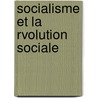 Socialisme Et La Rvolution Sociale door Fernand Naudier