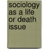 Sociology as a Life or Death Issue