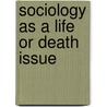 Sociology as a Life or Death Issue by Robert J. Brym