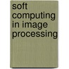Soft Computing In Image Processing door Onbekend