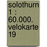 Solothurn 1 : 60.000. Velokarte 19 door Onbekend