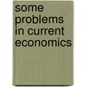 Some Problems In Current Economics door M. C 1875 Rorty
