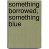 Something Borrowed, Something Blue by Sandy Henry