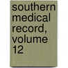 Southern Medical Record, Volume 12 door Onbekend