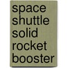 Space Shuttle Solid Rocket Booster by Miriam T. Timpledon