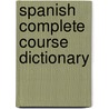 Spanish Complete Course Dictionary door Ralph William Weiman