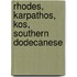 Rhodes, Karpathos, Kos, Southern Dodecanese