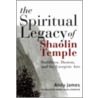 Spiritual Legacy Of Shaolin Temple door Andy James