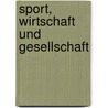 Sport, Wirtschaft und Gesellschaft door Markus R. Friederici