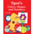Spot's Colors, Shapes, and Numbers