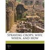Spraying Crops; Why, When, And How by Clarence Moores Weed