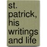 St. Patrick, His Writings And Life
