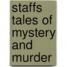 Staffs Tales Of Mystery And Murder by David Bellin