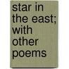 Star In The East; With Other Poems door Josiah Conder