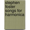 Stephen Foster Songs For Harmonica door Onbekend