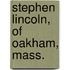 Stephen Lincoln, Of Oakham, Mass.