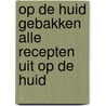 Op de huid gebakken alle recepten uit op de huid