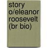 Story O/Eleanor Roosevelt (Br Bio) door Rachel A. Koestler-Grack