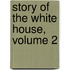Story of the White House, Volume 2