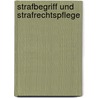 Strafbegriff und Strafrechtspflege door Heinz Müller-Dietz