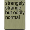 Strangely Strange But Oddly Normal by Andy Roberts