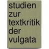 Studien Zur Textkritik Der Vulgata by Ernst Von Dobschütz