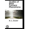 Studies Of Blast Furnace Phenomena by M.L. Gruner