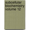 Subcellular Biochemistry Volume 12 door J.R. Harris