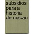 Subsidios Para a Historia de Macau